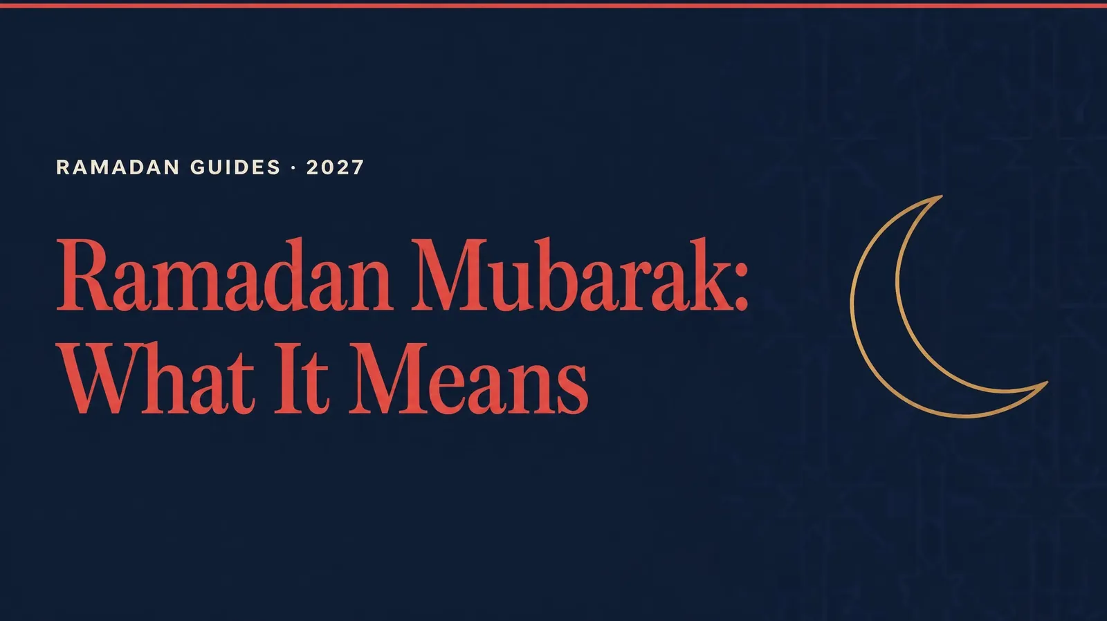 Ramadan Mubarak meaning explained — Ramadan guides 2027